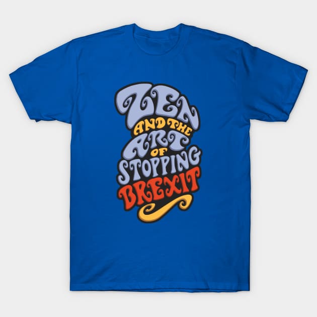 Zen and the Art of Stopping Brexit T-Shirt by mrleft1980